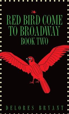 Red Bird Come to Broadway: Book Two