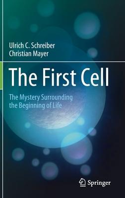 The First Cell: The Mystery Surrounding the Beginning of Life