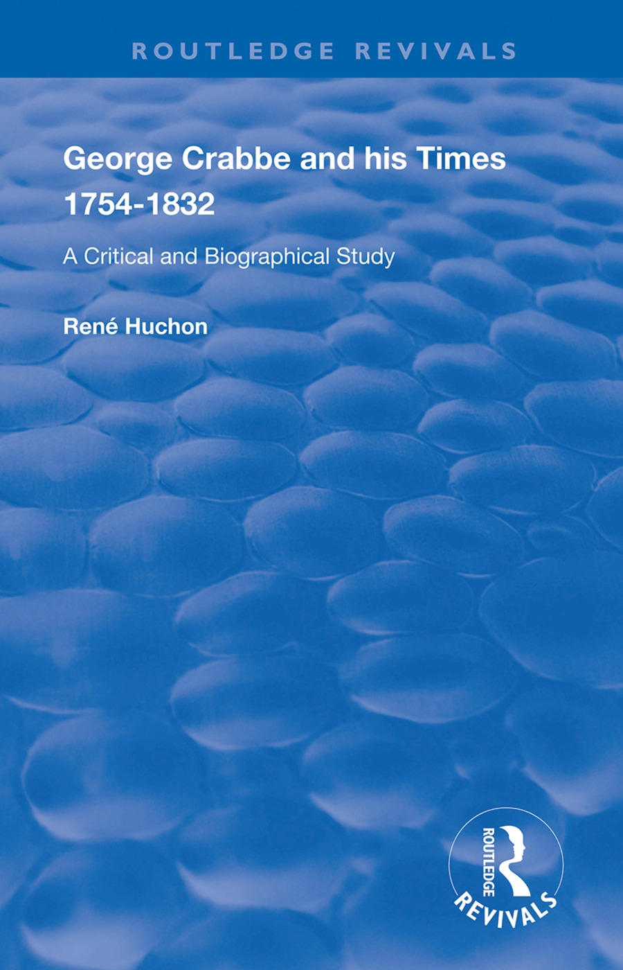 George Crabbe and His Times 1754-1832: A Critical and Biographical Study