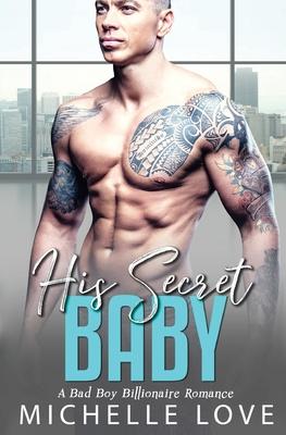 His Secret baby: A Bad Boy Billionaire Romance.