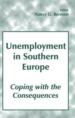 Unemployment in Southern Europe: Coping with the Consequences: Coping with the Consequences