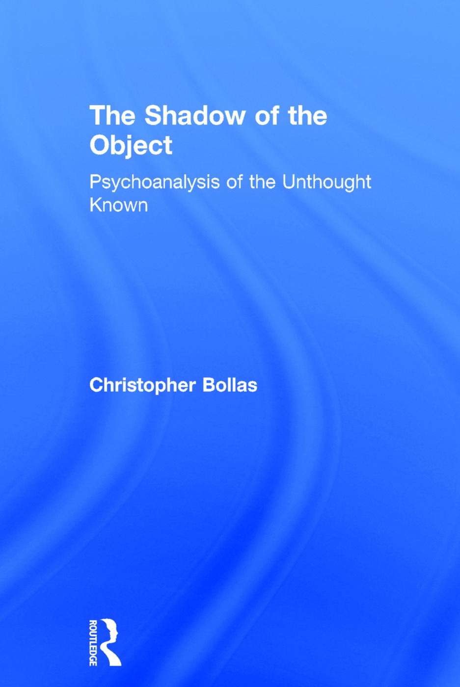 The Shadow of the Object: Psychoanalysis of the Unthought Known