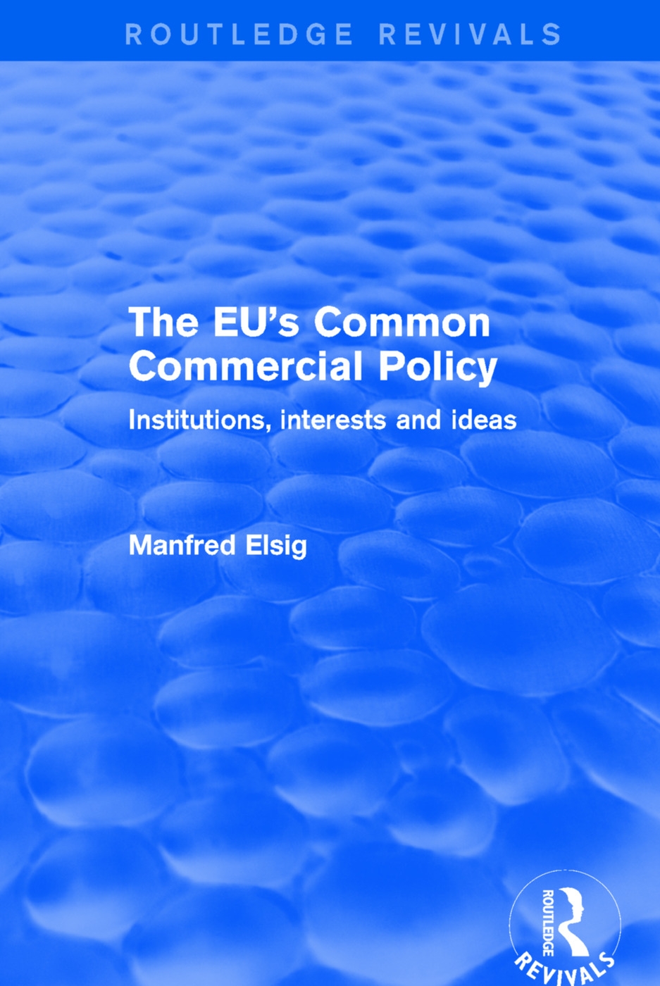 The Eu’’s Common Commercial Policy: Institutions, Interests and Ideas