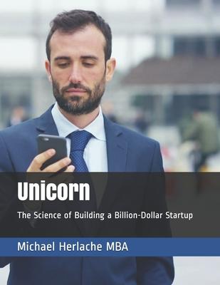 Unicorn: The Science of Building a Billion-Dollar Startup