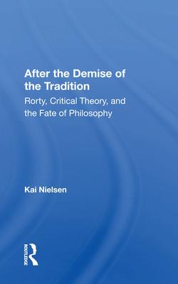 After the Demise of the Tradition: Rorty, Critical Theory, and the Fate of Philosophy