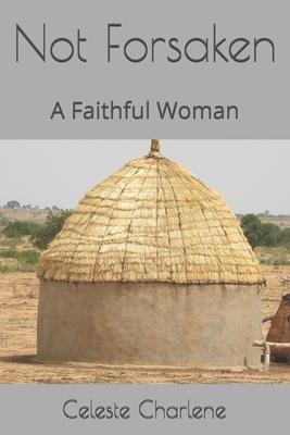 Not Forsaken: A Faithful Woman