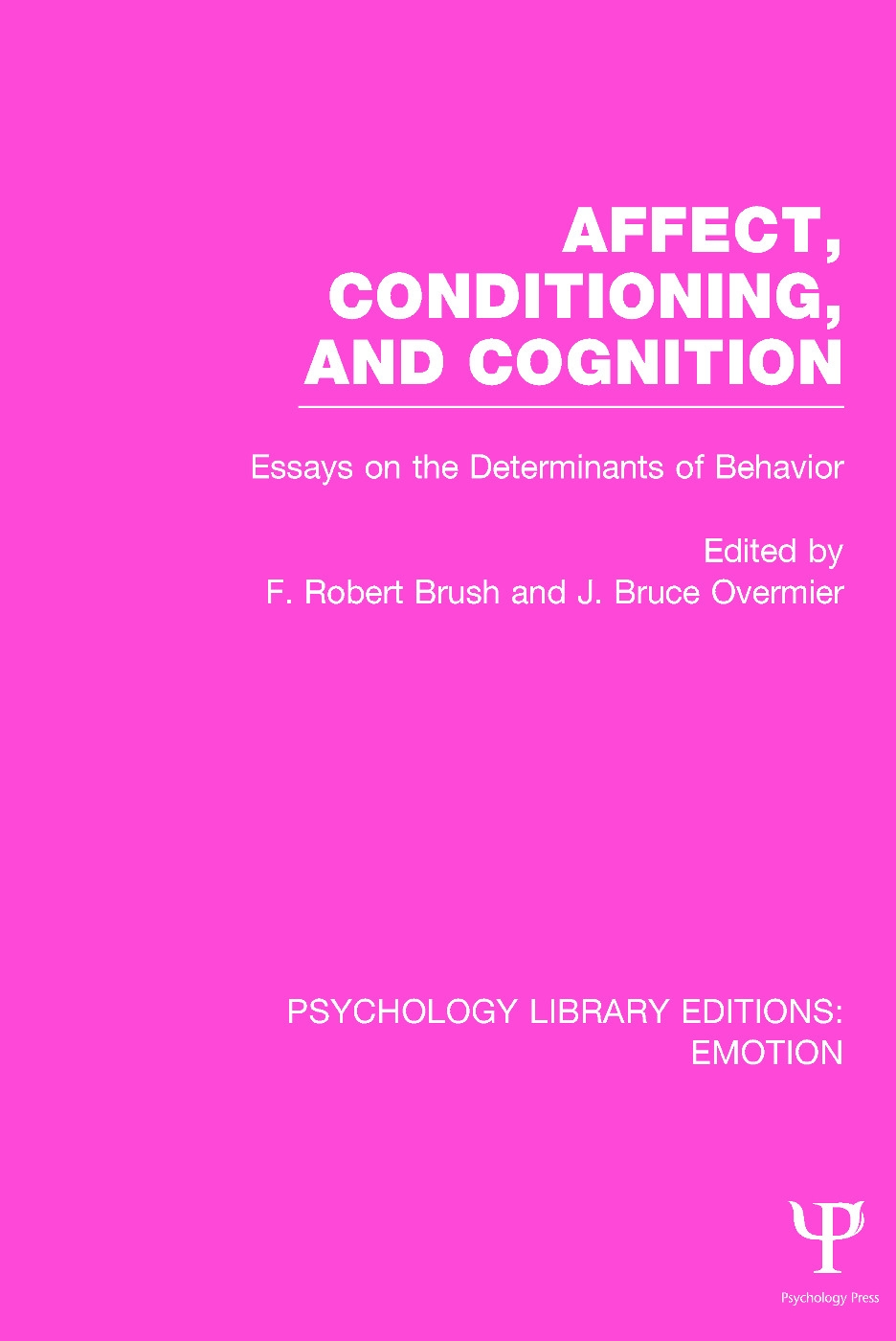 Affect, Conditioning, and Cognition (Ple: Emotion): Essays on the Determinants of Behavior