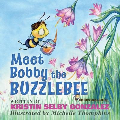 Meet Bobby the Buzzlebee: The Buzzlebee Series