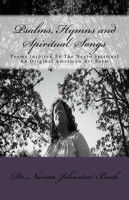 Psalms, Hymns and Spiritual Songs: Poems Inspired By The Negro Spiritual