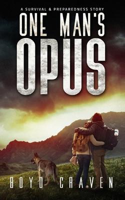 One Man’’s Opus: A Survival And Preparedness Story