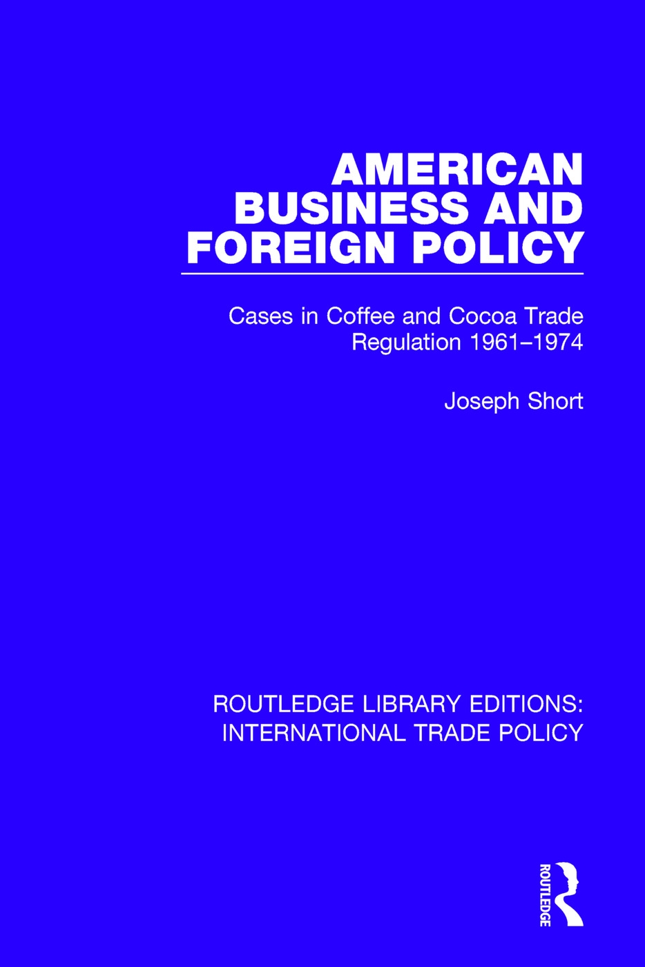 American Business and Foreign Policy: Cases in Coffee and Cocoa Trade Regulation 1961-1974