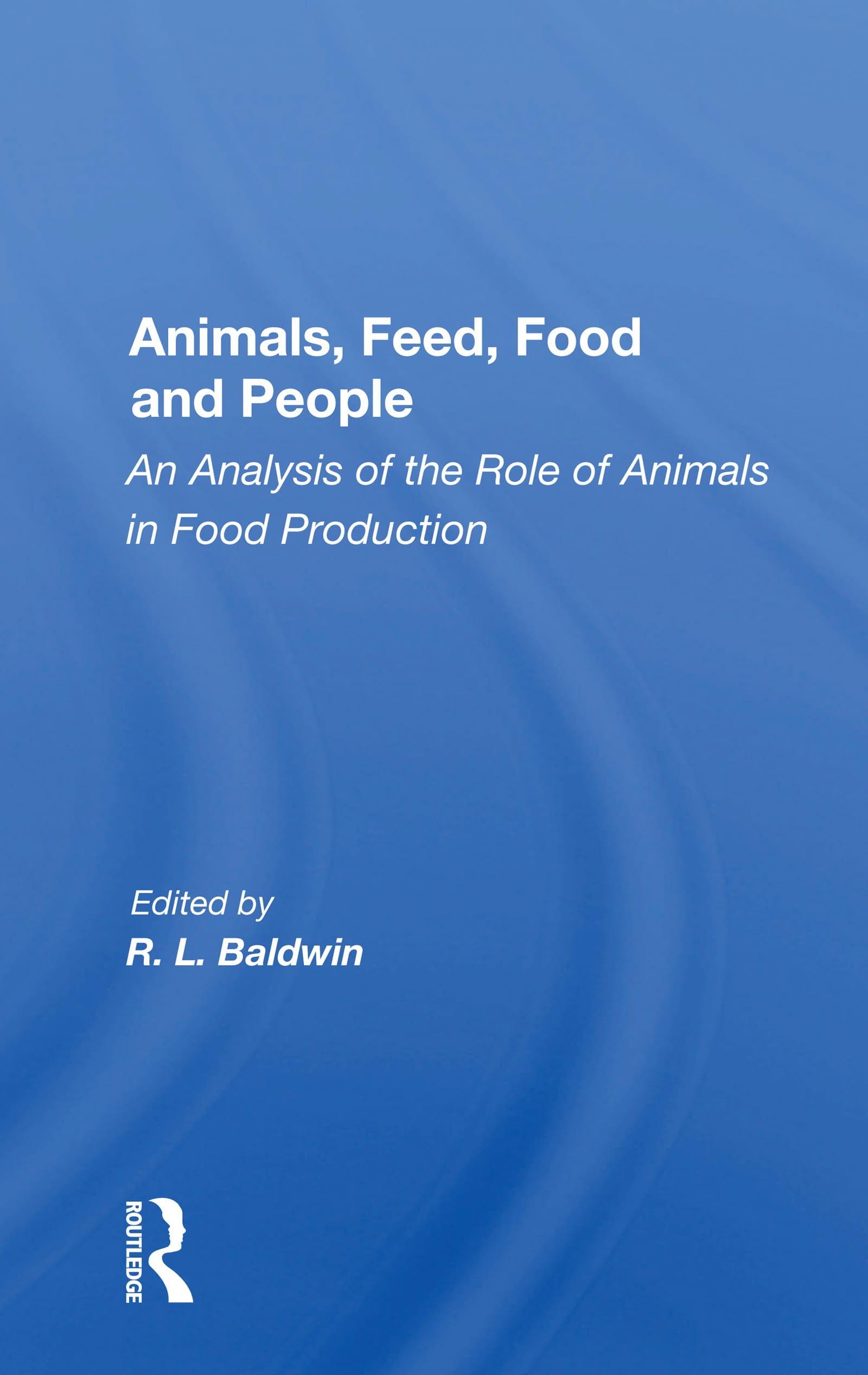 Animals, Feed, Food and People: An Analysis of the Role of Animals in Food Production