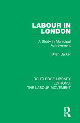 Labour in London: A Study in Municipal Achievement