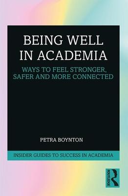 Being Well in Academia: Ways to Feel Stronger, Safer and More Connected