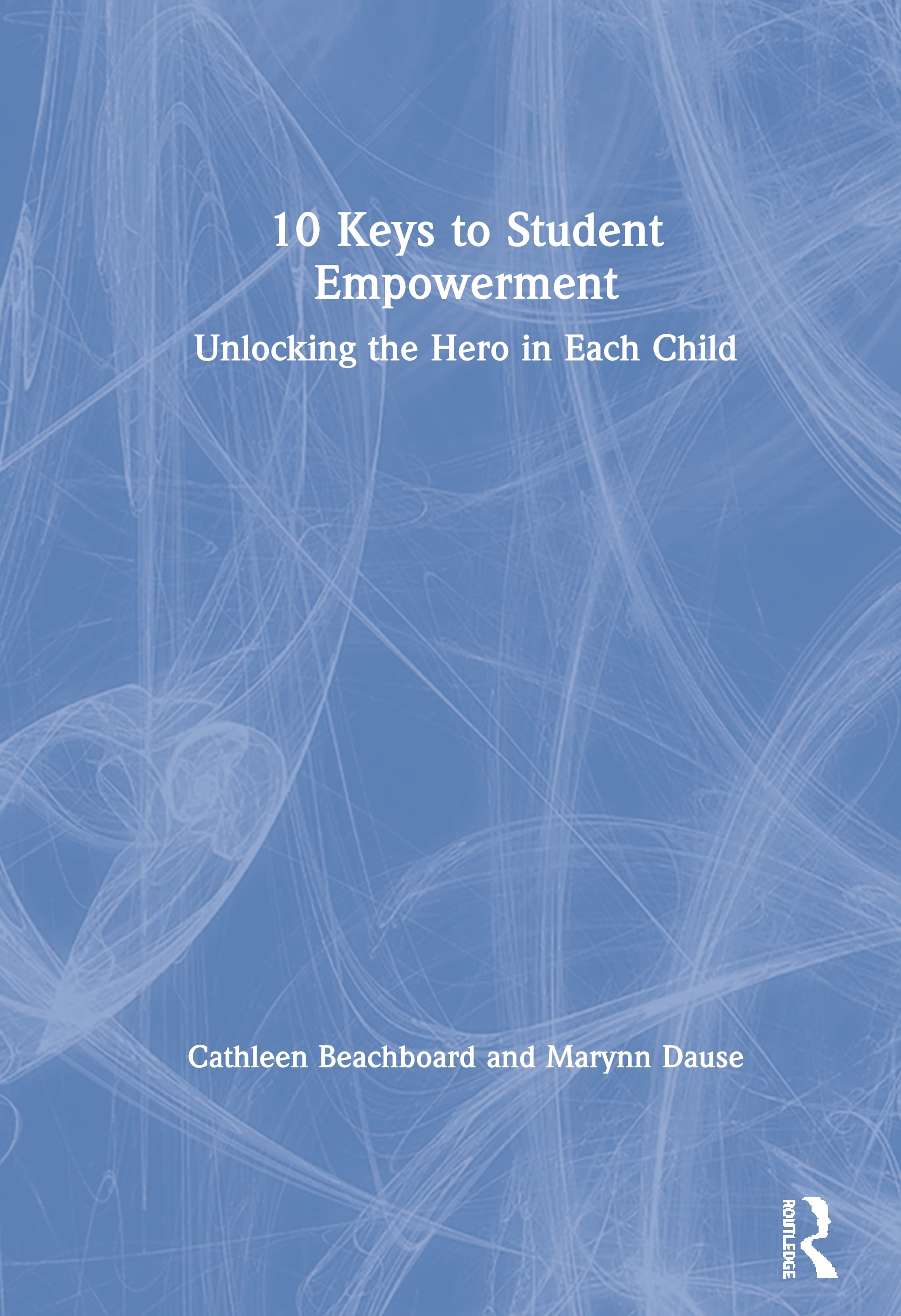 10 Keys to Student Empowerment: Unlocking the Hero in Each Child