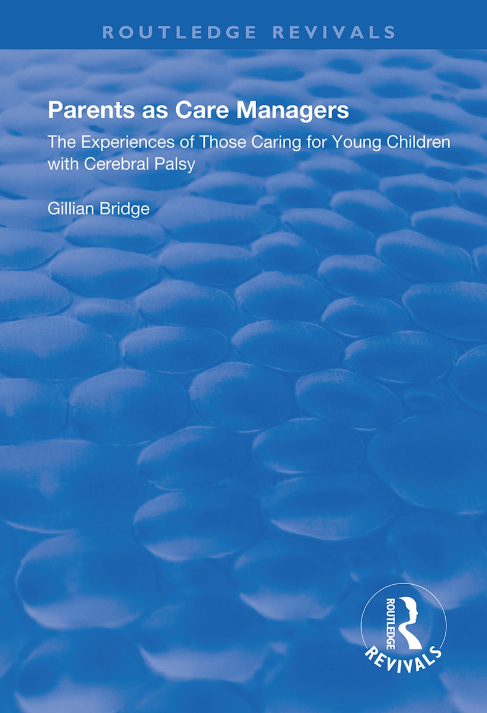 Parents as Care Managers: The Experiences of Those Caring for Young Children with Cerebral Palsy