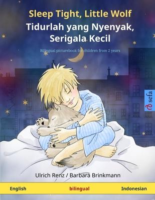 Sleep Tight, Little Wolf - Tidurlah yang Nyenyak, Serigala Kecil (English - Indonesian): Bilingual children’’s picture book