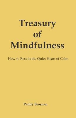 Treasury of Mindfulness: How to Rest in the Quiet Heart of Calm