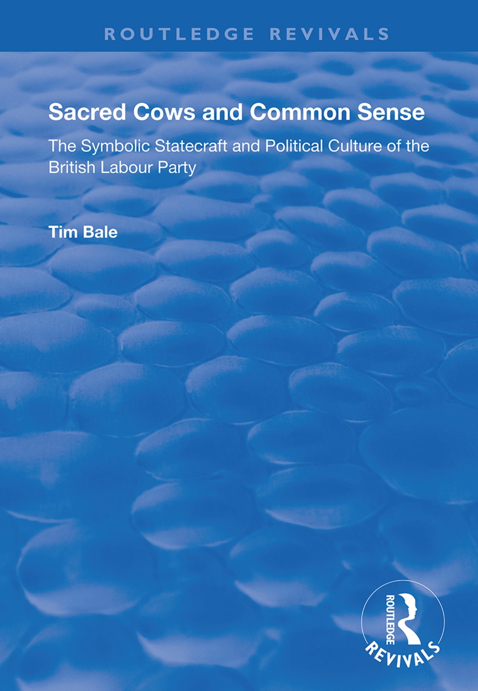 Sacred Cows and Common Sense: The Symbolic Statecraft and Political Culture of the British Labour Party