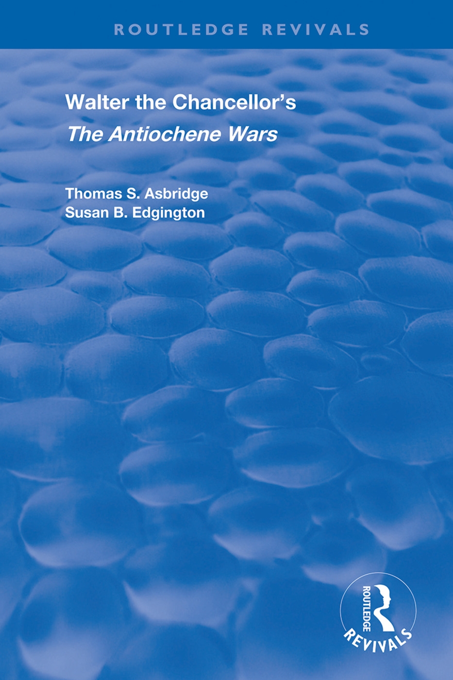 Walter the Chancellor’’s the Antiochene Wars: A Translation and Commentary