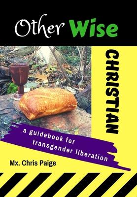 OtherWise Christian: A Guidebook for Transgender Liberation