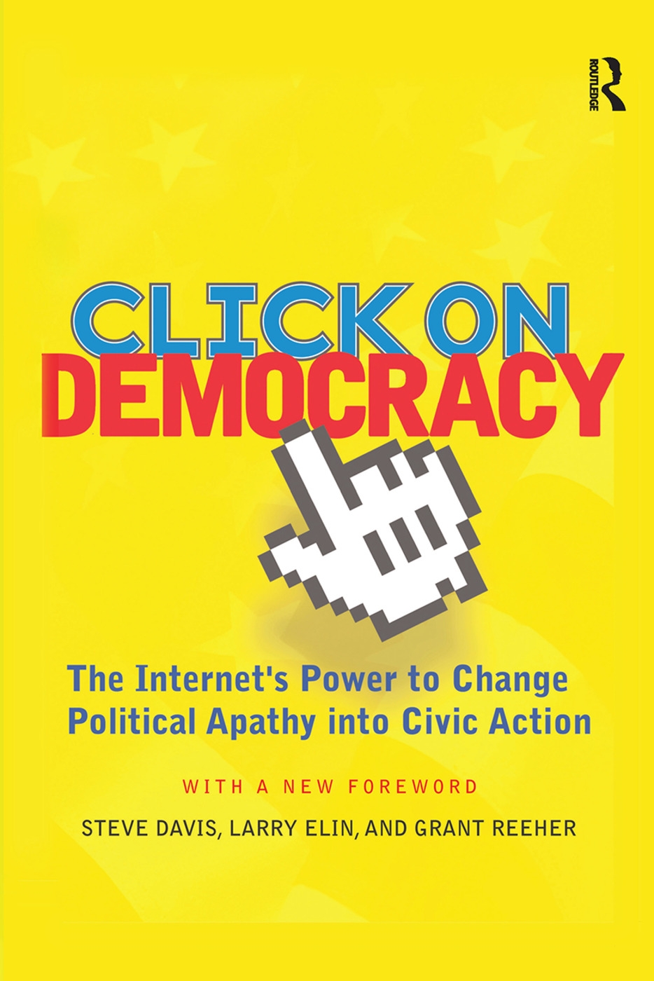 Click on Democracy: The Internet’’s Power to Change Political Apathy Into Civic Action