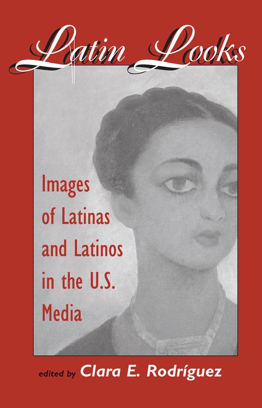 Latin Looks: Images of Latinas and Latinos in the U.S. Media