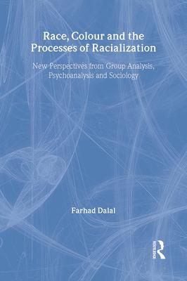 Race, Colour and the Processes of Racialization: New Perspectives from Group Analysis, Psychoanalysis and Sociology