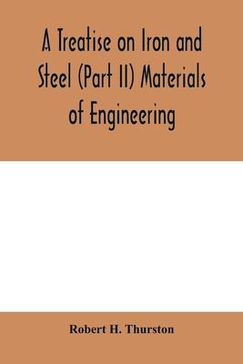 A Treatise on Iron and Steel (Part II) Materials of Engineering.