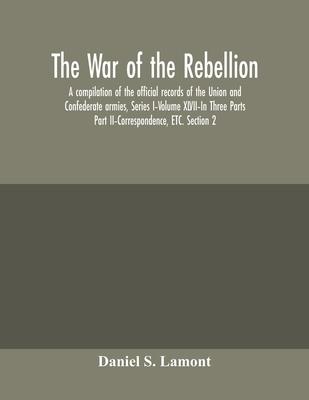 The war of the rebellion: a compilation of the official records of the Union and Confederate armies, Series I-Volume XLVII-In Three Parts; Part