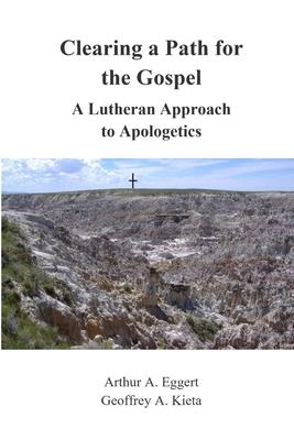 Clearing a Path for the Gospel: A Lutheran Approach to Apologetics