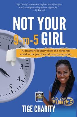 Not Your 9-to-5 Girl: A dreamer’’s journey from the corporate jungle to the joy of social entrepreneurship