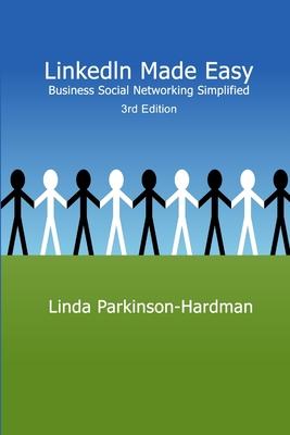 LinkedIn Made Easy: Business Social Networking Simplified 3rd Edition