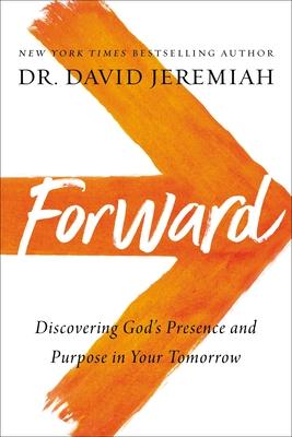 Forward: Discovering God’’s Presence and Power in Your Tomorrow