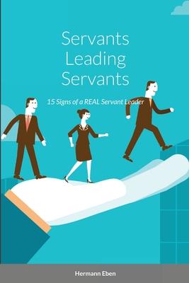 Servants Leading Servants: 15 Signs of a Real Servant Leader