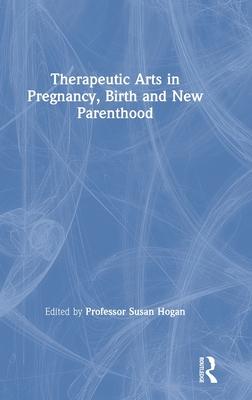 Therapeutic Arts in Pregnancy, Birth and New Parenthood