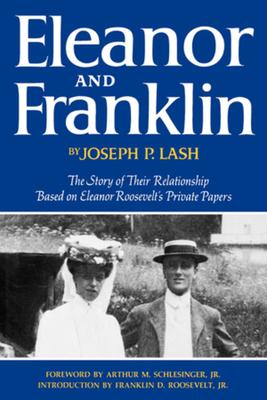 Eleanor and Franklin: The Story of Their Relationship Based on Eleanor Roosevelt’’s Private Papers