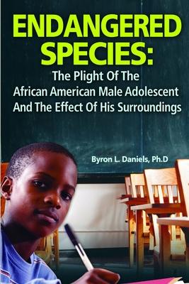 Endangered Species: The Plight Of The African American Male Adolescent And The Effect Of His Surroundings