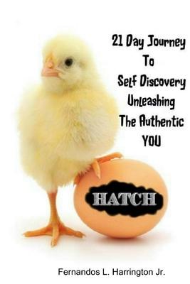 Hatch: 21 Day Journey to Self-Discovery Unleashing the Authentic You