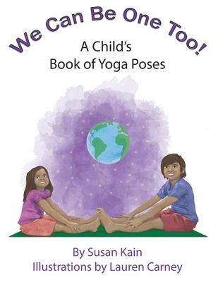 We Can Be One Too! A Child’’s Book of Yoga Poses