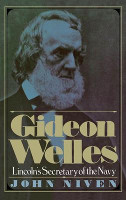 Gideon Welles; Lincoln’’s Secretary of the Navy
