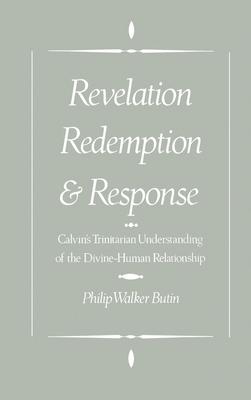 Revelation, Redemption, and Response: Calvin’’s Trinitarian Understanding of the Divine-Human Relationship