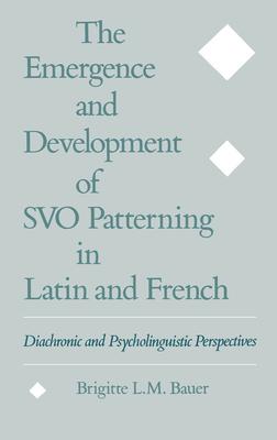 The Emergence and Development of Svo Patterning in Latin and French: Diachronic and Psycholinguistic Perspectives