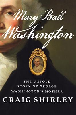 Mary Ball Washington: The Untold Story of George Washington’’s Mother