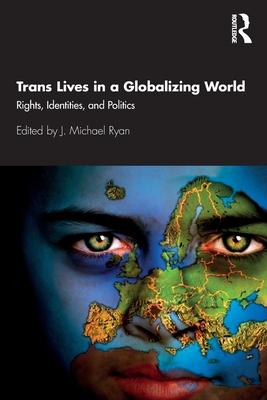 Trans Lives in a Globalizing World: Rights, Identities and Politics