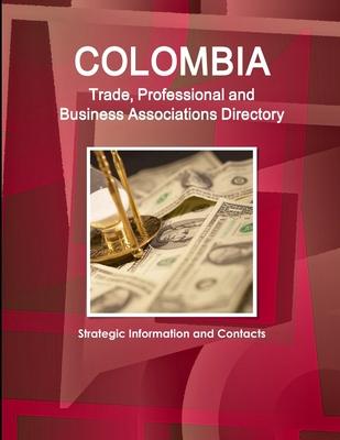 Colombia Trade, Professional and Business Associations Directory - Strategic Information and Contacts