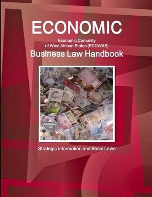 Economic Community of West African States (ECOWAS) Business Law Handbook - Strategic Information and Basic Laws