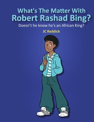 What’’s The Matter With Robert Rashad Bing?