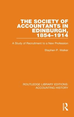 The Society of Accountants in Edinburgh, 1854-1914: A Study of Recruitment to a New Profession