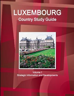 Luxembourg Country Study Guide Volume 1 Strategic Information and Developments